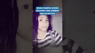 RASA TAKUT Keluarga Vina Cirebon seusai Filmnya Sukses, Kini Malah Waswas gegara Hal Ini