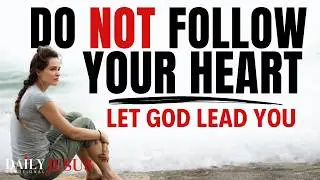 Do NOT Follow Your Heart: Your Heart May Be Wicked (Christian Motivation And Morning Prayer)