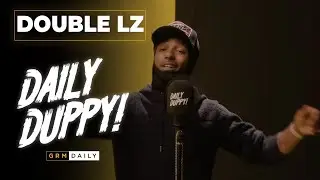 Double Lz - Daily Duppy | GRM Daily