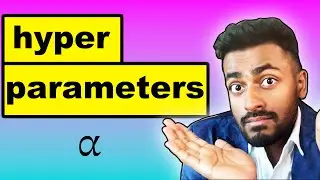 Hyper parameters - EXPLAINED!