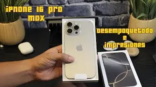 Iphone 16 Pro Max Desempaquetado y primeras impresiones.