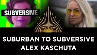 Suburban to Subversive, Alex Kaschuta