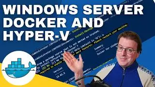 Hyper-V and Windows Docker containers on Windows Server