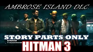 Hitman 3 - Ambrose Island DLC - All Story Parts (Hitman 2 Prequel)