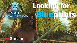 Ark Survival Ascended | Looking for Blueprints| Livestream Ep5