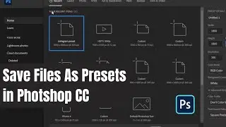 How To Create and Save Files as Presets in Photoshop CC- Adobe Photoshop 101