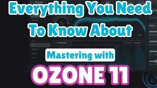 Everything You Need To Know About Mastering With Ozone 11