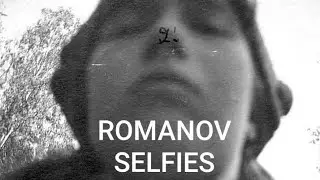 ROMANOV SELFIES 2: with additional selfies!