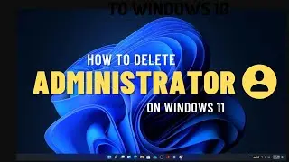 How to Remove /Delete Administrator in Windows 11✅