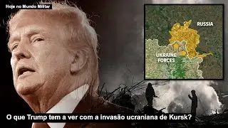 O que Trump tem a ver com a invasão ucraniana de Kursk?