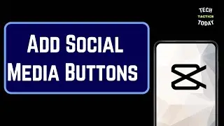 How to Add Social Media Buttons in Capcut Video Editor