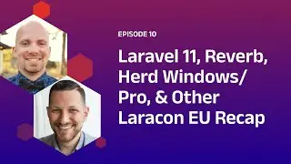 Laravel 11, Reverb, Herd Windows/Pro, & Other Laracon EU Recap