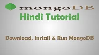 MongoDB Tutorial - 3 - How To Download, Install & Run MongoDB - Hindi
