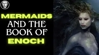 The Book Of Enoch Explained "Mermaids"