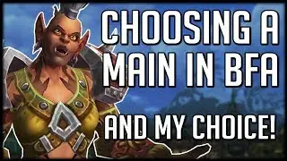 How To Choose Your Main For BFA | WoW Battle for Azeroth