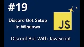 #19 How To Setup Discord Bot In Windows Machine | How To Make Discord Bot Using JavaScript |