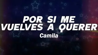 Camila - Por Si Me Vuelves a Querer ❤️ (Letra)