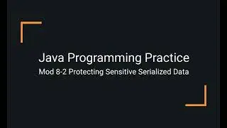 Java Practice Examples - Module 8-2 Protecting Sensitive Serialized Data