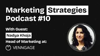 EP#10: How Venngage Use Content Marketing To Generate 5,000 User Sign Ups Per Day - With Nadya Khoja