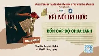 Bốn cấp độ chữa lành | KẾT NỐI TRI THỨC | TayNinhTVAudio