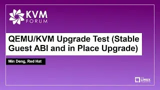 QEMU/KVM Upgrade Test (Stable Guest ABI and in Place Upgrade) - Min Deng, Red Hat