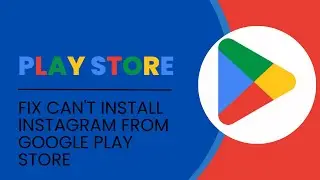 How To Fix Can't Install Instagram From Google Play Store