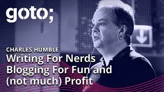 Writing For Nerds - Blogging For Fun and (Not Much) Profit • Charles Humble • GOTO 2023