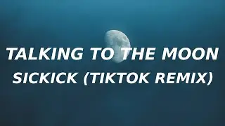 Sickick - Talking to the moon (TikTok remix) sickmix