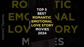Top 5 Best Romantic Emotional Love Story Movies 2024