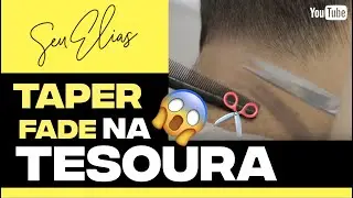 TAPER FADE na TESOURA by Seu Elias