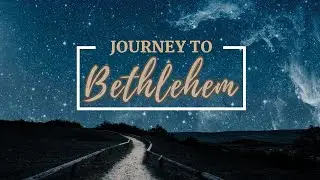 Journey to Bethlehem: Prepare for the Journey | Todd Clayton