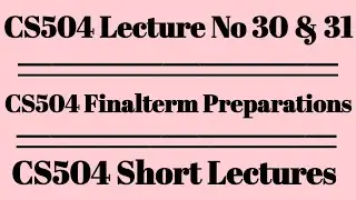 CS504 Lecture No 30 and 31/cs504 short lecture no 30 and 31/VU short lectures/Alpha Academy