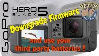 Downgrade GoPro Hero 5 Black Firmware - Use Your Third Party Batteries!