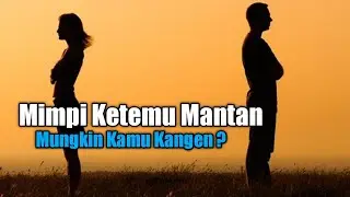 Mimpi Ketemu Mantan, Mungkin Kamu Kangen?