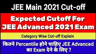 JEE Main 2021 Expected Cut-off | Qualifying Percentile for JEE Mains 2021 |JEE Main 2021 May Exam |