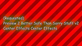 Preview 2 Better Safe Than Sorry Stuff v2 Center Effects Center Effects