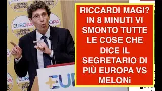 RICCARDO MAGI? IN 8 MINUTI VI SMONTO TUTTE LE COSE CHE DICE IL SEGRETARIO DI PIÙ EUROPA VS MELONi