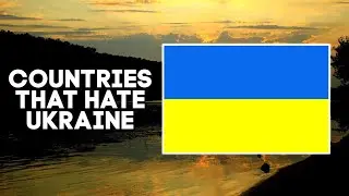 🇺🇦Top 7 Countries That Hate/Dislike Ukraine The Most🇺🇦|2021