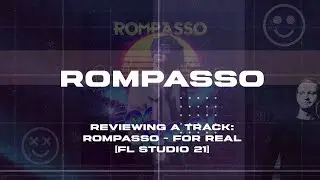Reviewing a track: Rompasso - For Real [FL Studio 21]