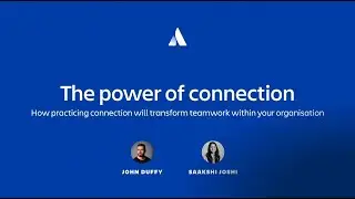 The Power of connection: How practicing connection can transform teamwork | Team '23 | Atlassian