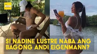 Nadine Lustre naba ang bagong Andi Eigenmann?