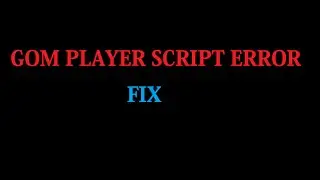 How To Fix Gom Player Script Error