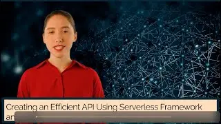 Creating an Efficient API Using Serverless Framework and AWS: A Comprehensive Guide