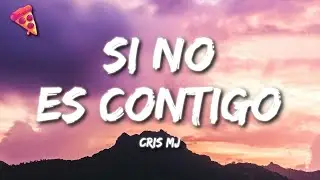 Cris MJ - SI NO ES CONTIGO (Letra)