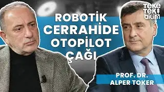 Robotik cerrahide otopilot çağı / Prof. Dr. Alper Toker & Fatih Altaylı - Teke Tek Bilim