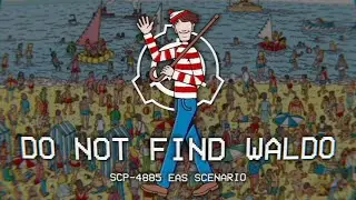 DO NOT FIND WALDO! - SCP-4885 EAS Scenario