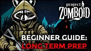 PROJECT ZOMBOID BEGINNER GUIDE: LONG-TERM PREP