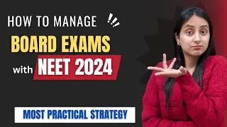 Most Practical Way to Manage Board Exams with NEET 2024 Preparation 