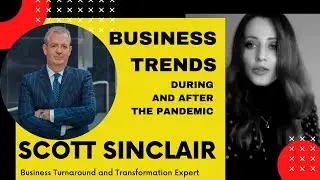 Business Trends in 2021-2022 - Full Interview with Scott Sinclair