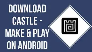 How To Download Castle - Make And Play App On Android (2023)